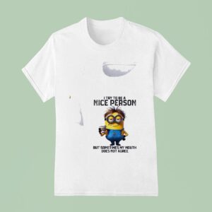 Minion I Try To Be A Nice Person But Sometimes My Mouth Does Not Agree T Shirt