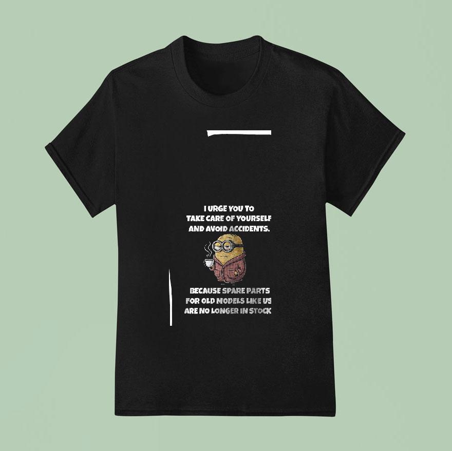 Minion I Urge You To Take Care Of Yourself And Avoid Accidents T Shirt