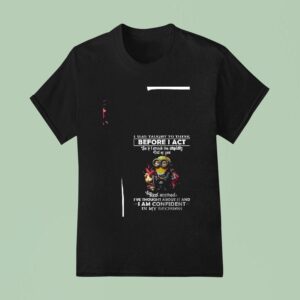 Minion I Was Taught To Think Before I Act So If I Smack The Stupidity Out Of You T Shirt