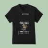 Minion When I Find It I Don T Need It When I Need It I Can T Find I T Shirt