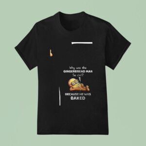 Minion Why Was The Gingerbread Man So Chill Because He Was Baked Funny T Shirt
