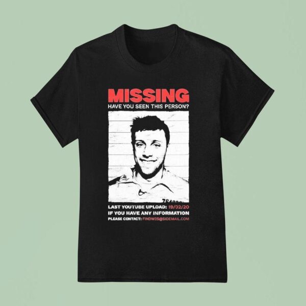 Missing Have You Seen This Person Last Youtube Upload If You Have Any Information Please Contac T Shirt