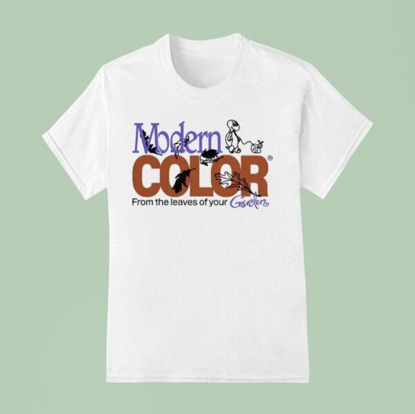 Modern Color From The Leaves Of Your Garden T Shirt