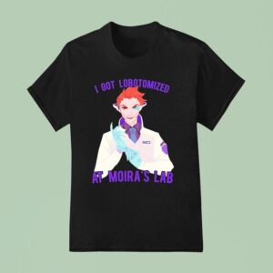 Moira Lobotomy I Got Lobotomized At Moira S Lab Anime T Shirt