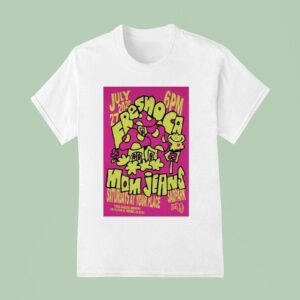 Mom Jeans Show Fresno California July Sadpark T Shirt