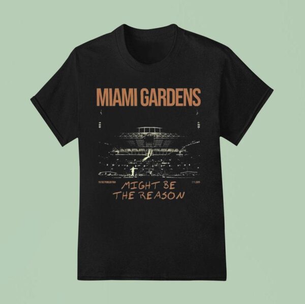Morgan Wallen Miami Gardens Might Be The Reason I M The Problem Tour T Shirt