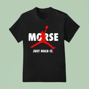 Morse Just Hold It Nba T Shirt