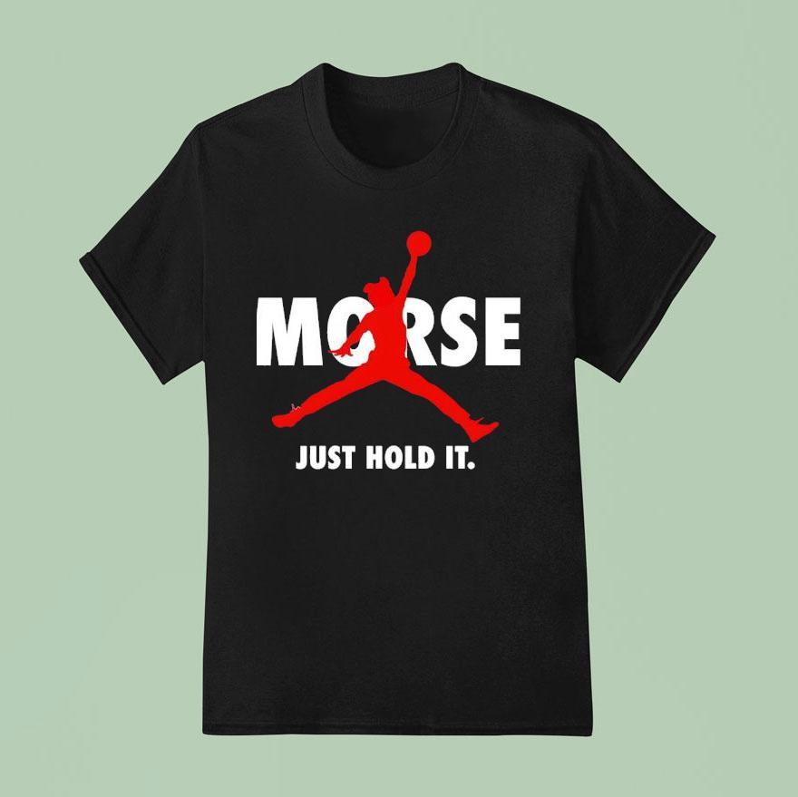 Morse Just Hold It Nba T Shirt