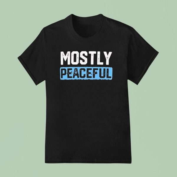 Mostly Peaceful T Shirt