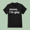 Move I M Gay T Shirt