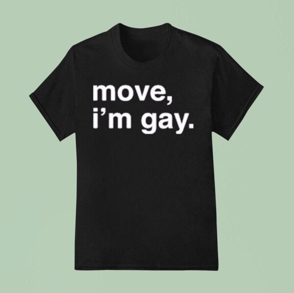 Move I M Gay T Shirt