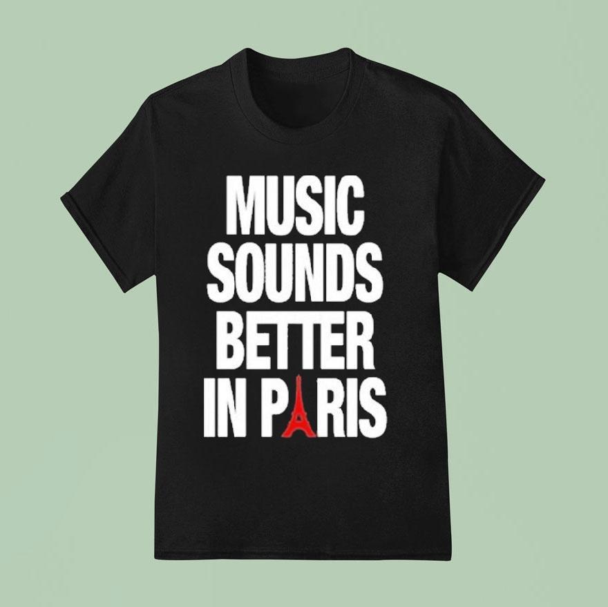Music Sounds Better In Paris T Shirt