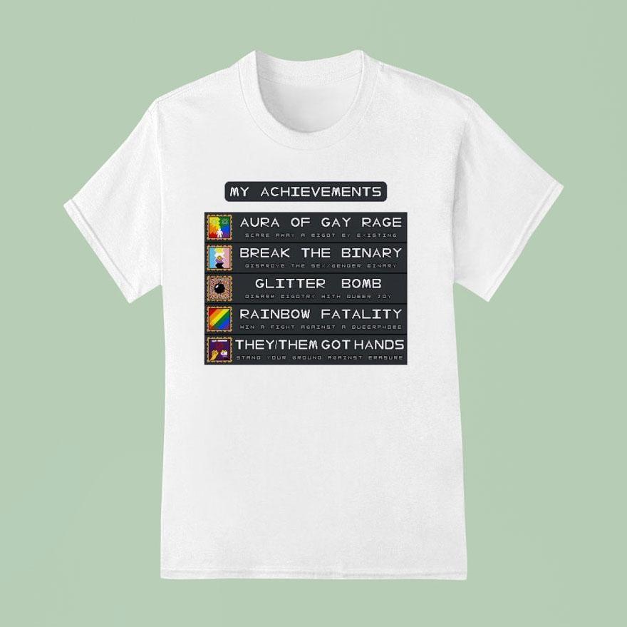 My Achievements Aura Of Gay Rage Break The Binary Glitter Bomb Rainbow Fatality They Them Got Hands T Shirt