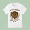 My Balls Are Itchy University Est T Shirt