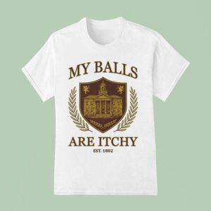 My Balls Are Itchy University Est T Shirt
