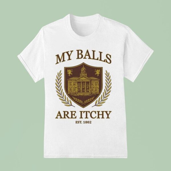 My Balls Are Itchy University Est T Shirt