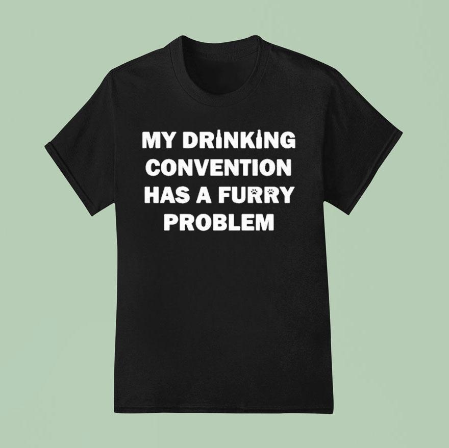 My Drinking Convention Has A Furry Problem T Shirt