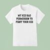 My Kid Has Permission To Fight Your Kid S T Shirt