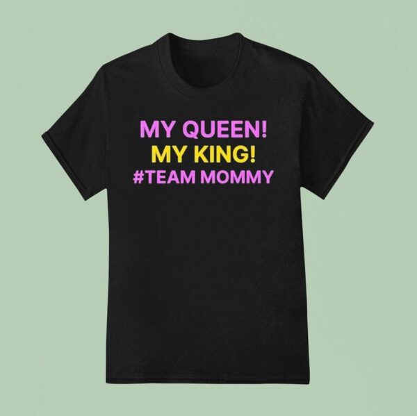 My Queen My King Team Mommy T Shirt