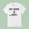 My Wife Is Psychotic T Shirt