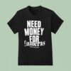 Need Money For Cameras T Shirt