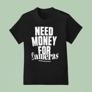Need Money For Cameras T Shirt
