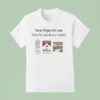 Never Forget Who Was There For You At Your Lowest Monster Cigarettes Marlboro Creed T Shirt