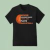 Never Underestimate A Girl Who Plays Basketball T Shirt