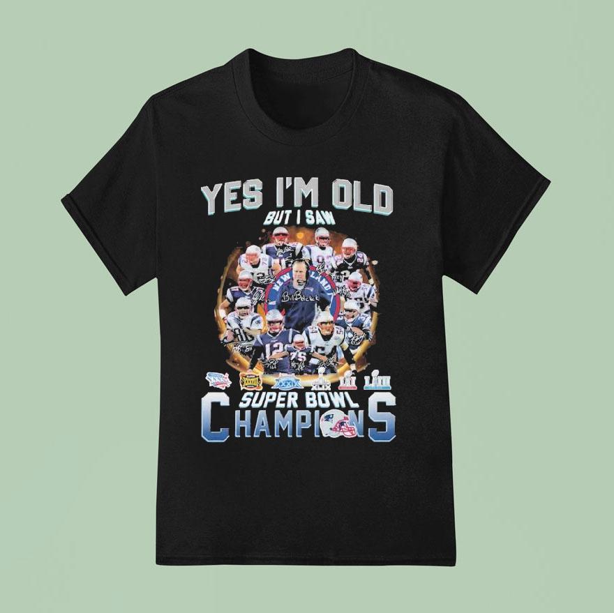 New England Patriots Yes I M Old But I Saw Super Bowl Champions Signatures T Shirt