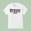 Newsom For Prison T Shirt