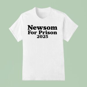 Newsom For Prison T Shirt