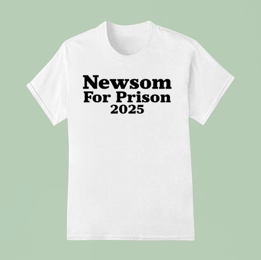 Newsom For Prison T Shirt