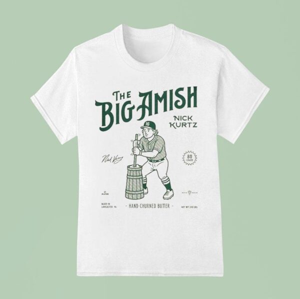 Nick Kurtz The Big Amish Hand Churned Butter T Shirt