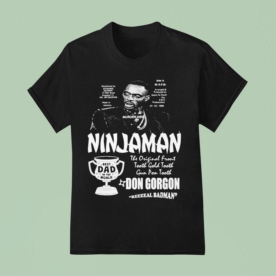 Ninjaman Don Gorgon Real Badman Best Dad In The World T Shirt
