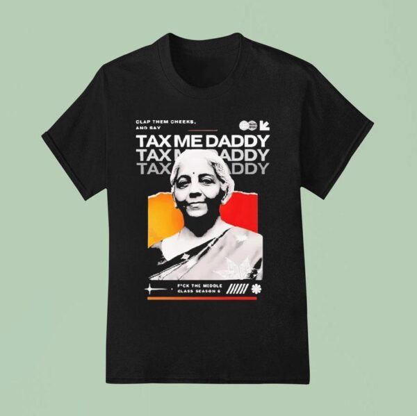 Nirmala Sitharaman Clap Them Cheeks And Say Tax Me Daddy T Shirt