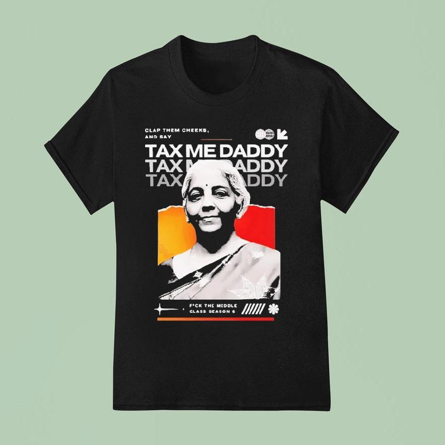 Nirmala Sitharaman Clap Them Cheeks And Say Tax Me Daddy T Shirt