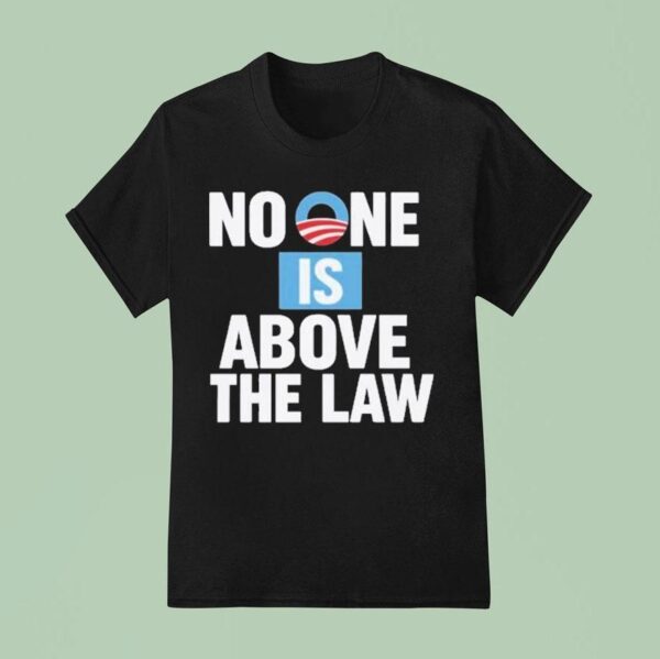 No One Is Above The Law T Shirt