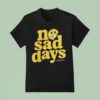 No Sad Days Better Tomorrows Smiley T Shirt