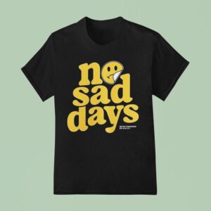 No Sad Days Better Tomorrows Smiley T Shirt
