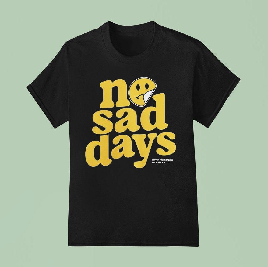 No Sad Days Better Tomorrows Smiley T Shirt