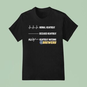 Normal Heartbeat Deceased Heartbeat And Heartbeat Watching Milwaukee Brewers T Shirt