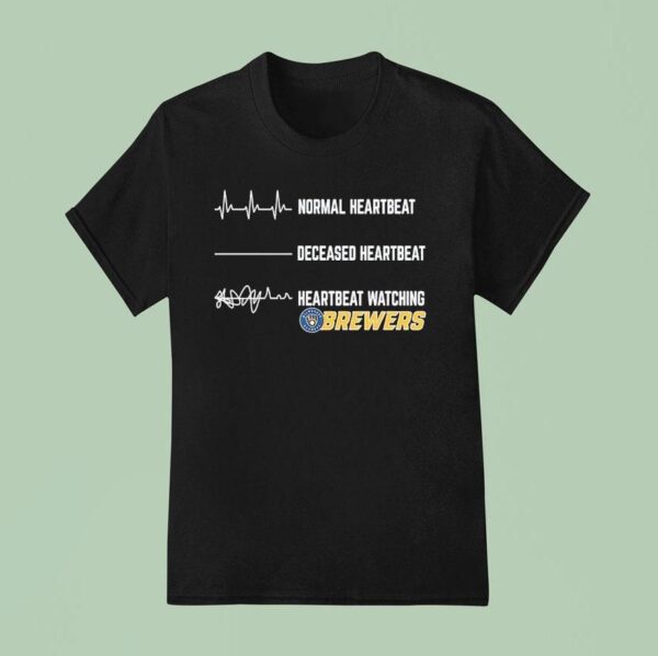 Normal Heartbeat Deceased Heartbeat And Heartbeat Watching Milwaukee Brewers T Shirt
