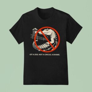 Not A Zoo Not A Circus A Shame T Shirt
