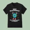 Not Diagnosed But Something Is Wrong Mental Health Earth T Shirt