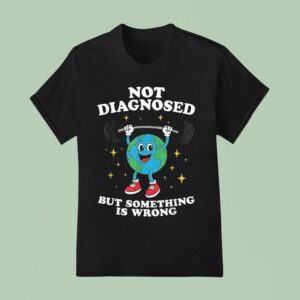 Not Diagnosed But Something Is Wrong Mental Health Earth T Shirt