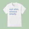 Not Slim Always Shady T Shirt
