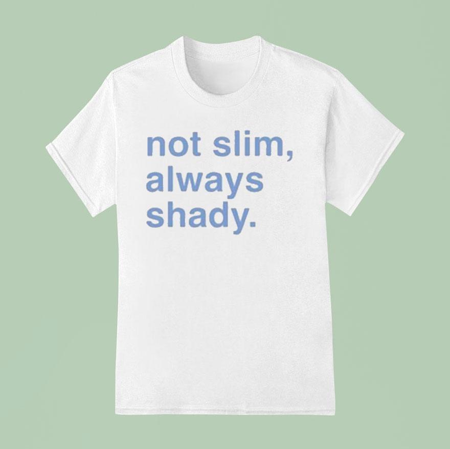Not Slim Always Shady T Shirt