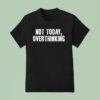 Not Today Overthinking T Shirt