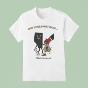 Not Your Piggy Bank Alberta Unchained T Shirt