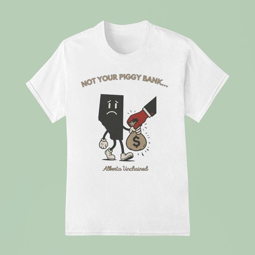 Not Your Piggy Bank Alberta Unchained T Shirt